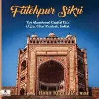 Rohit Kumar Parmar - Fatehpur Sikri The Abandoned Capital City (Agra, Uttar Pradesh, India), Häftad. Tillgänglighet: Lägg i varukorg