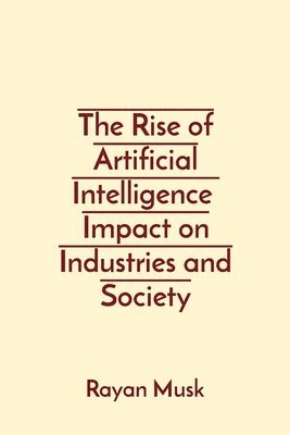 Rayan Musk - Rise of Artificial Intelligence Impact on Industries and Society, Häftad