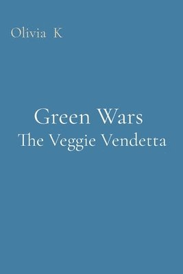 Olivia K - Green Wars The Veggie Vendetta, Häftad