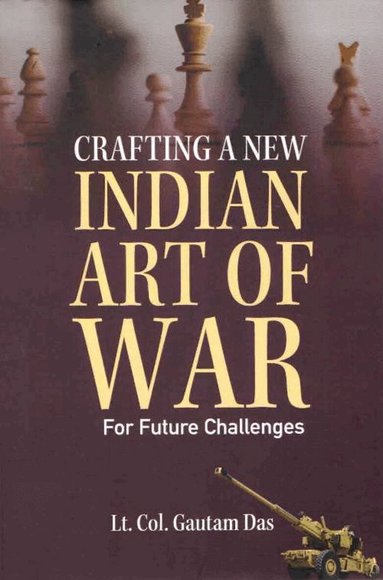 Gautam Das - Crafting A New Indian Art of War for Future Challenges, Inbunden