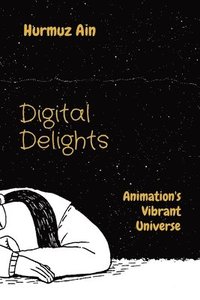 bokomslag Digital Delights: Animation's Vibrant Universe
