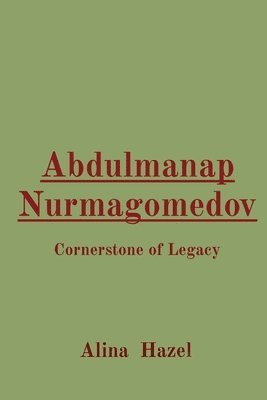 Alina Hazel - Abdulmanap Nurmagomedov: Cornerstone of Legacy, Häftad