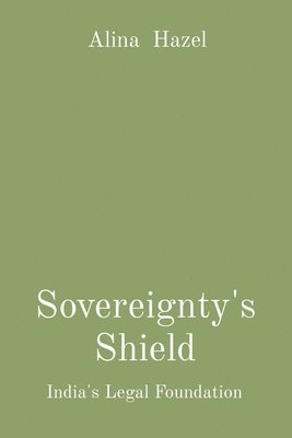 bokomslag Sovereignty's Shield: India's Legal Foundation