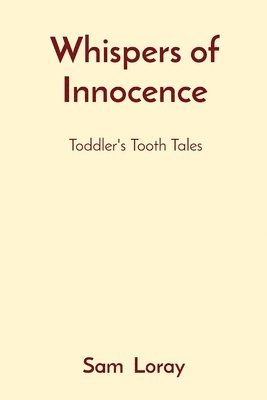 Sam Loray - Whispers of Innocence: Toddler's Tooth Tales, Häftad