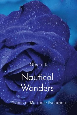 Olivia K - Nautical Wonders Giants of Maritime Evolution, Häftad