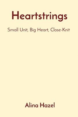 Alina Hazel - Heartstrings Small Unit, Big Heart, Close-Knit, Häftad