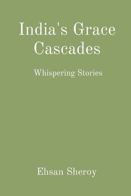 Ehsan Sheroy - India's Grace Cascades Whispering Stories, Häftad