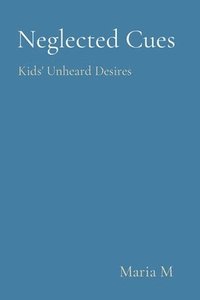 bokomslag Neglected Cues: Kids' Unheard Desires