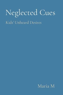 Maria M - Neglected Cues Kids' Unheard Desires, Häftad
