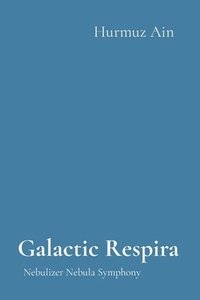 bokomslag Galactic Respira: Nebulizer Nebula Symphony