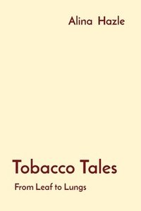 bokomslag Tobacco Tales: From Leaf to Lungs