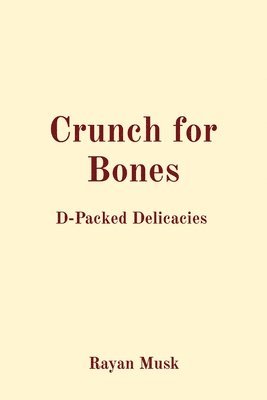 Rayan Musk - Crunch for Bones: D-Packed Delicacies, Häftad