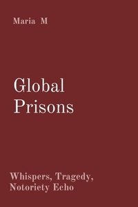 bokomslag Global Prisons: Whispers, Tragedy, Notoriety Echo