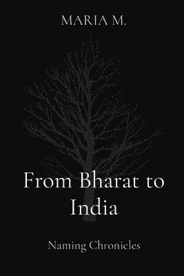 Maria M, MARIA M., Maria M. - From Bharat to India: Naming Chronicles, Häftad