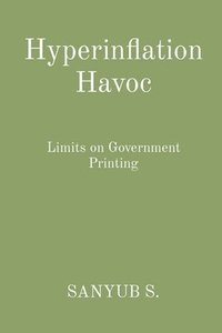 bokomslag Hyperinflation Havoc: Limits on Government Printing
