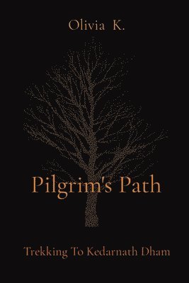 Olivia K - Pilgrim's Path: Trekking To Kedarnath Dham, Häftad