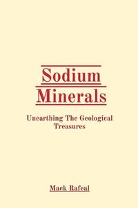 bokomslag Sodium Minerals: Unearthing The Geological Treasures