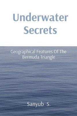 bokomslag Underwater Secrets: Geographical Features Of The Bermuda Triangle