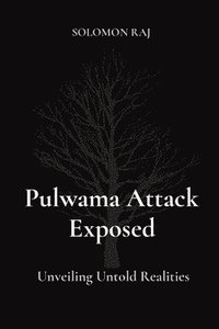 bokomslag Pulwama Attack Exposed: Unveiling Untold Realities