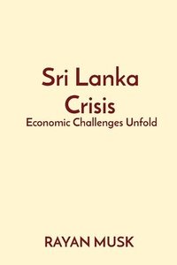 bokomslag Sri Lanka Crisis: Economic Challenges Unfold