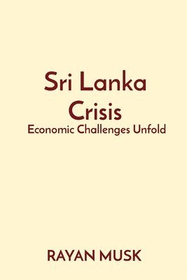 bokomslag Sri Lanka Crisis: Economic Challenges Unfold