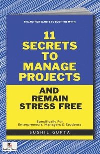 bokomslag 11 Secrets to Manage Projects and Remain Stress-Free