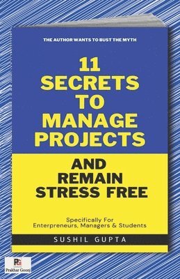 Sushil Gupta - 11 Secrets to Manage Projects and Remain Stress-Free, Häftad