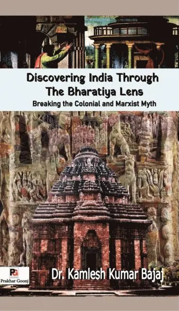 Kamlesh Kumar Bajaj - Discovering India Through The Bharatiya Lens (Breaking the Colonial and Marxist Myth) (Edition1), Inbunden. Tillgänglighet: Lägg i varukorg
