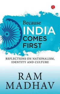 bokomslag Because India Comes First: Reflections on Nationalism, Identity and Culture