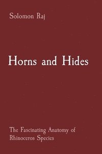bokomslag Horns and Hides: The Fascinating Anatomy of Rhinoceros Species