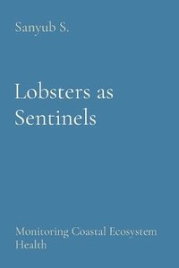 bokomslag Lobsters as Sentinels: Monitoring Coastal Ecosystem Health