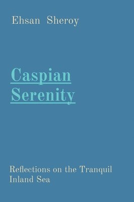 bokomslag Caspian Serenity: Reflections on the Tranquil Inland Sea