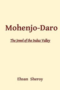 bokomslag Mohenjo-Daro: The Jewel of the Indus Valley