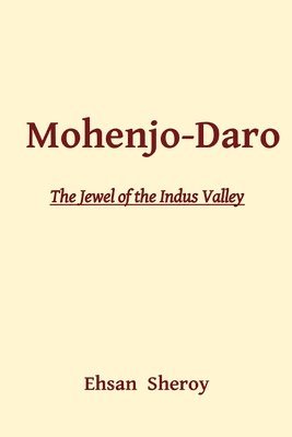 Mohenjo-Daro: The Jewel of the Indus Valley 1