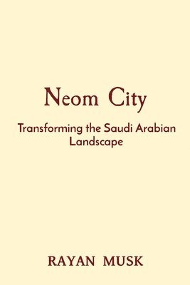 bokomslag Neom City: Transforming the Saudi Arabian Landscape