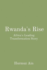 bokomslag Rwanda's Rise: Africa's Leading Transformation Story