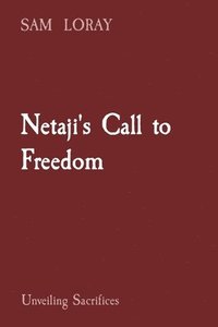 bokomslag Netaji's Call to Freedom: Unveiling Sacrifices