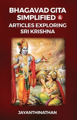 Bhagavad Gita Simplified & Articles Exploring Sri Krishna 1