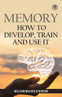 bokomslag Memory: How To Develop, Train And Use It