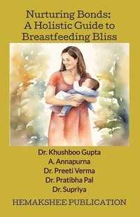 bokomslag Nurturing Bonds: A Holistic Guide to Breastfeeding Bliss