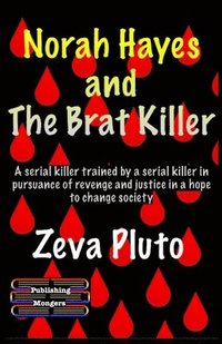 bokomslag Norah Hayes and The Brat Killer: A serial killer trained by a serial killer in pursuance of revenge and justice in a hope to change society