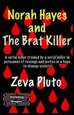 bokomslag Norah Hayes and The Brat Killer: A serial killer trained by a serial killer in pursuance of revenge and justice in a hope to change society