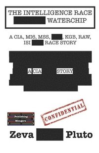 bokomslag The Intelligence Race Waterchip: A CIA, MI6, MSS, KGB, KGB, RAW, ISI Race Story