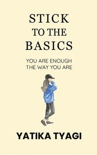 bokomslag Stick To The Basics: You Are Enough, The Way You Are.