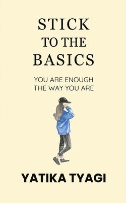 bokomslag Stick To The Basics: You Are Enough, The Way You Are.