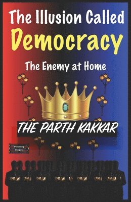 The Illusion Called Democracy The Enemy at Home 1