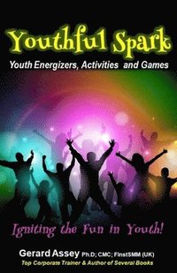 bokomslag Youthful Spark: Youth Energizers, Activities and Games-Igniting the Fun in Youth: #Youth activities #Youth games #Icebreakers for yout
