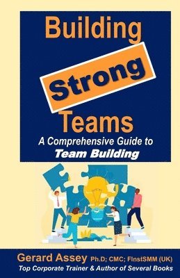 Gerard Assey - Building Strong Teams: A Comprehensive Guide to Team Building: #TeamBuildingStrategies #EffectiveTeamCommunication #BuildingHigh-performingTeams #Team, Häftad