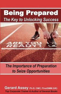 bokomslag Being Prepared: The Key to Unlocking Success: The Importance of Preparation to Seize Opportunities-#Preparation #Success #Opportunity