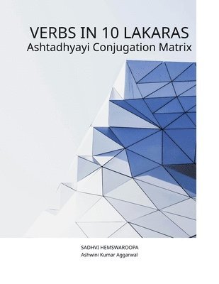 Sadhvi Hemswaroopa, Ashwini Kumar Aggarwal - Verbs in 10 Lakaras Ashtadhyayi Conjugation Matrix, Häftad